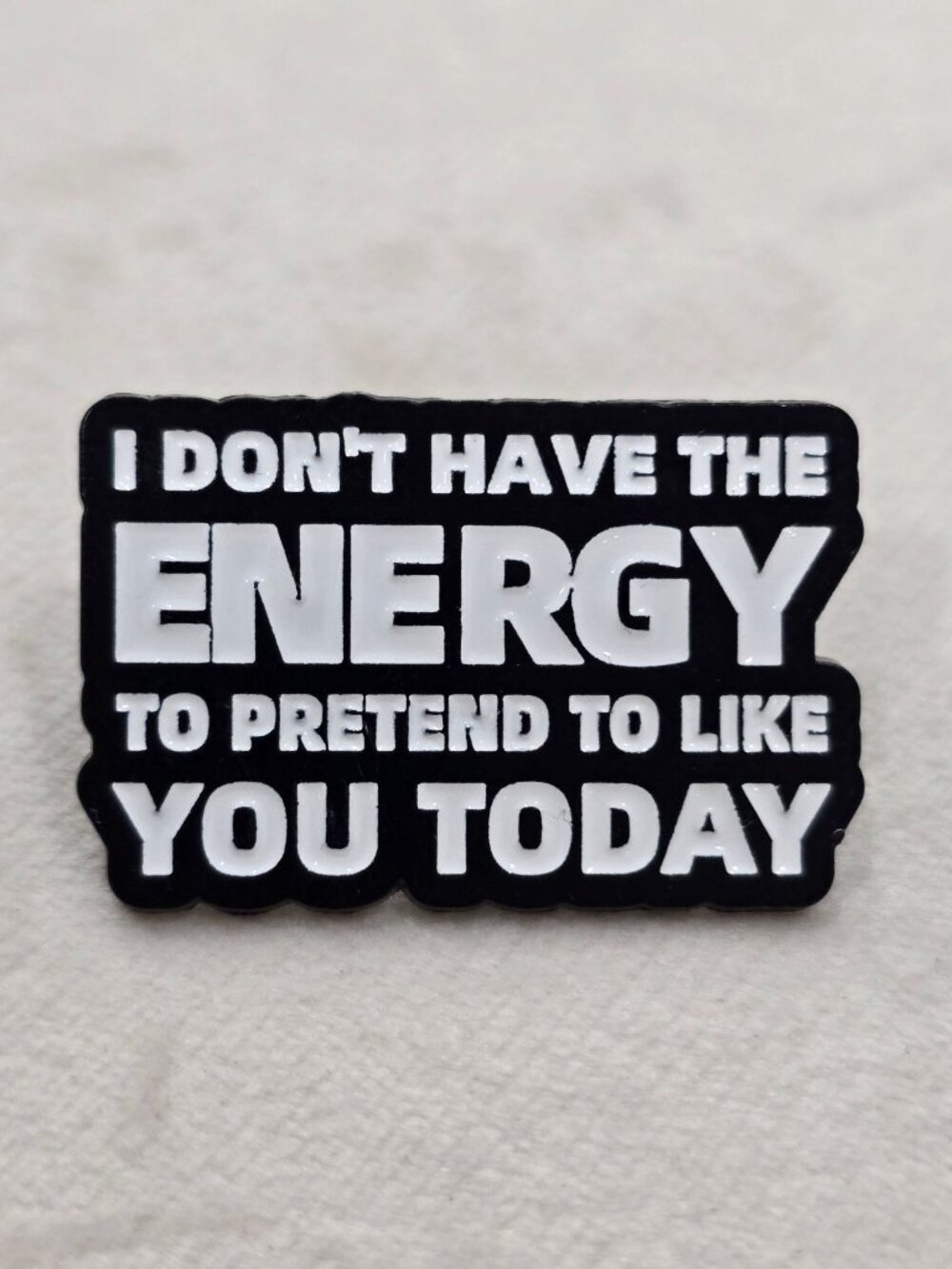 Artisan I Don't Have The Energy To Pretend To Like You Today Enamel Pin OS NWT